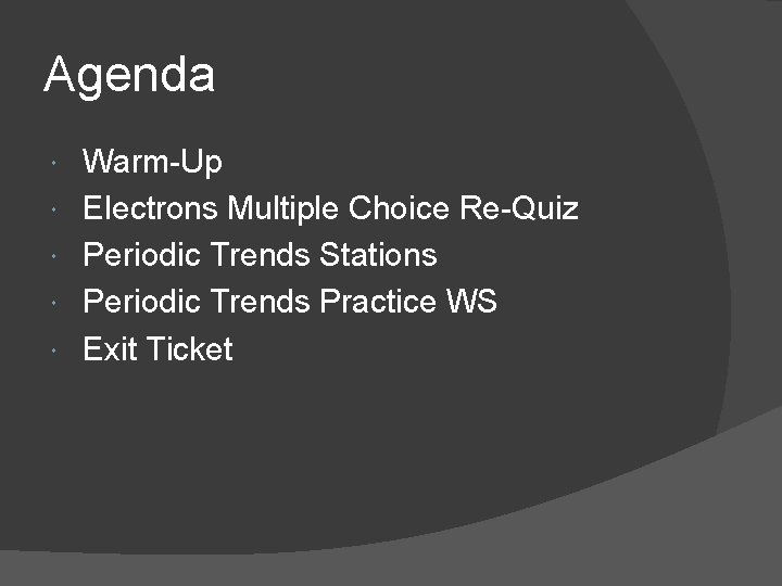 Agenda Warm-Up Electrons Multiple Choice Re-Quiz Periodic Trends Stations Periodic Trends Practice WS Exit