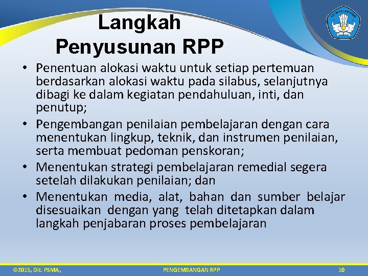 Langkah Penyusunan RPP • Penentuan alokasi waktu untuk setiap pertemuan berdasarkan alokasi waktu pada