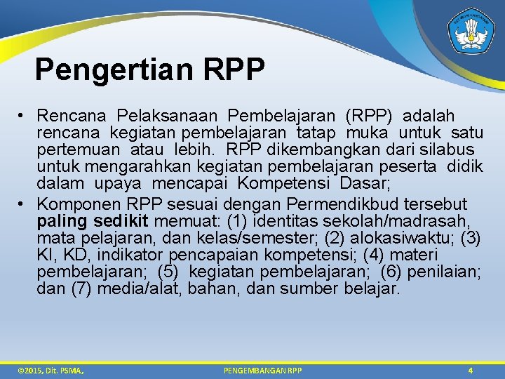 Pengertian RPP • Rencana Pelaksanaan Pembelajaran (RPP) adalah rencana kegiatan pembelajaran tatap muka untuk