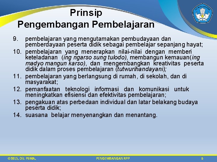 Prinsip Pengembangan Pembelajaran 9. 10. 11. 12. 13. 14. pembelajaran yang mengutamakan pembudayaan dan
