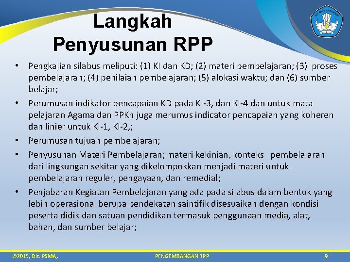 Langkah Penyusunan RPP • Pengkajian silabus meliputi: (1) KI dan KD; (2) materi pembelajaran;