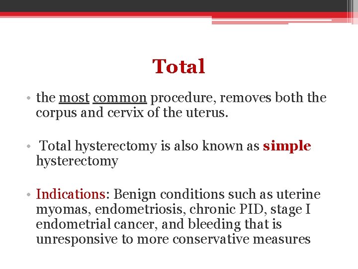 Total • the most common procedure, removes both the corpus and cervix of the