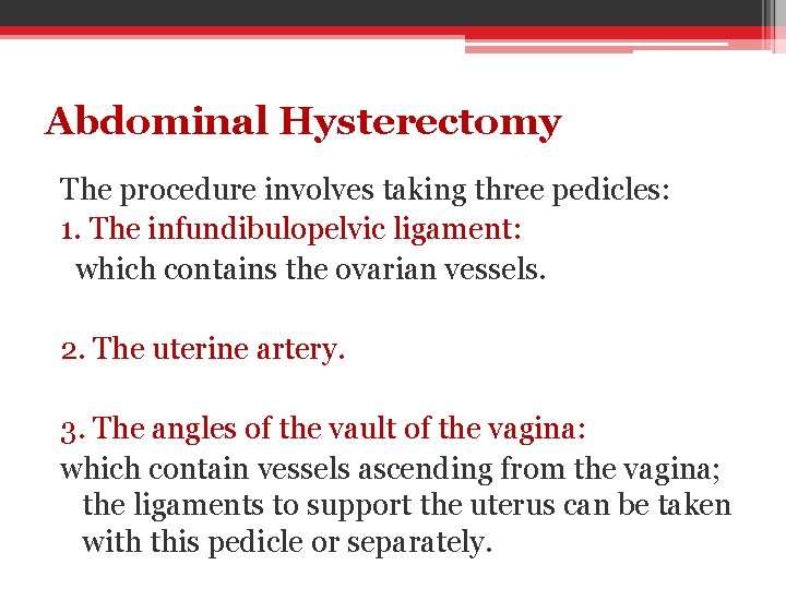 Abdominal Hysterectomy The procedure involves taking three pedicles: 1. The infundibulopelvic ligament: which contains