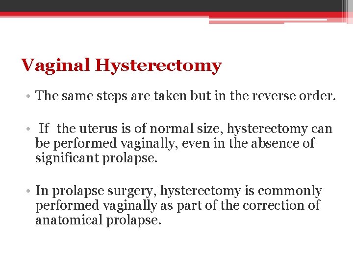 Vaginal Hysterectomy • The same steps are taken but in the reverse order. •