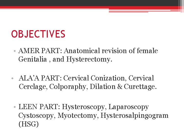 OBJECTIVES • AMER PART: Anatomical revision of female Genitalia , and Hysterectomy. • ALA’A