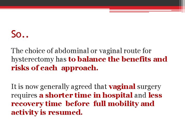 So. . The choice of abdominal or vaginal route for hysterectomy has to balance