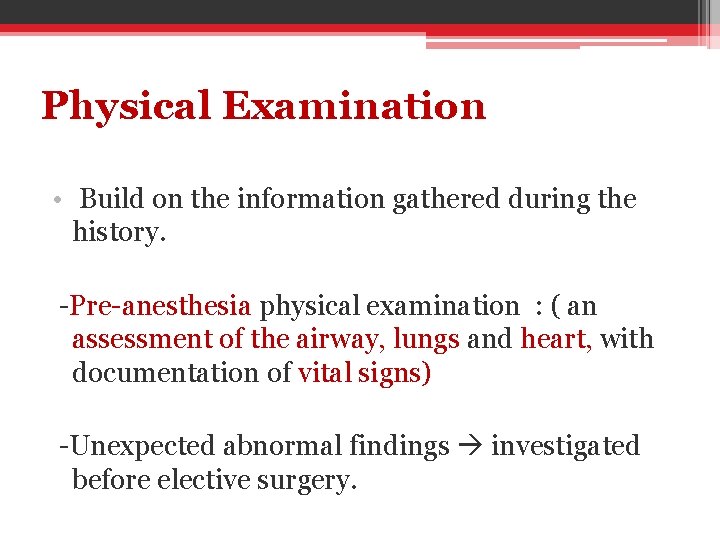 Physical Examination • Build on the information gathered during the history. -Pre-anesthesia physical examination