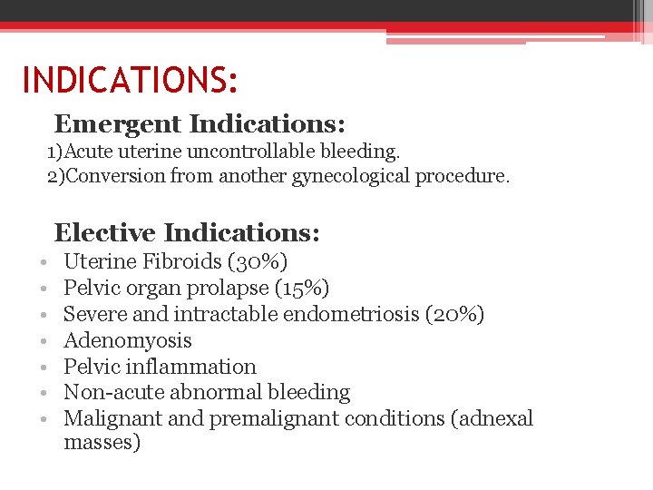INDICATIONS: Emergent Indications: 1)Acute uterine uncontrollable bleeding. 2)Conversion from another gynecological procedure. Elective Indications: