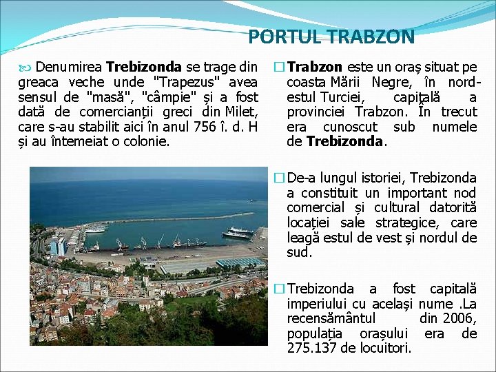 PORTUL TRABZON Denumirea Trebizonda se trage din � Trabzon este un oraș situat pe