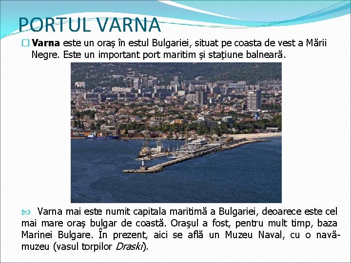 PORTUL VARNA � Varna este un oraș în estul Bulgariei, situat pe coasta de