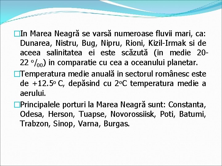 �In Marea Neagră se varsă numeroase fluvii mari, ca: Dunarea, Nistru, Bug, Nipru, Rioni,