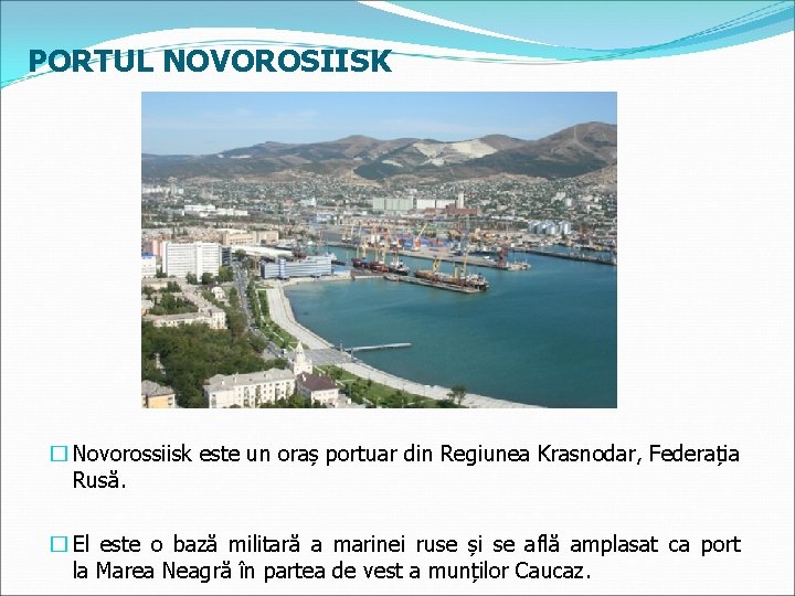 PORTUL NOVOROSIISK � Novorossiisk este un oraș portuar din Regiunea Krasnodar, Federația Rusă. �