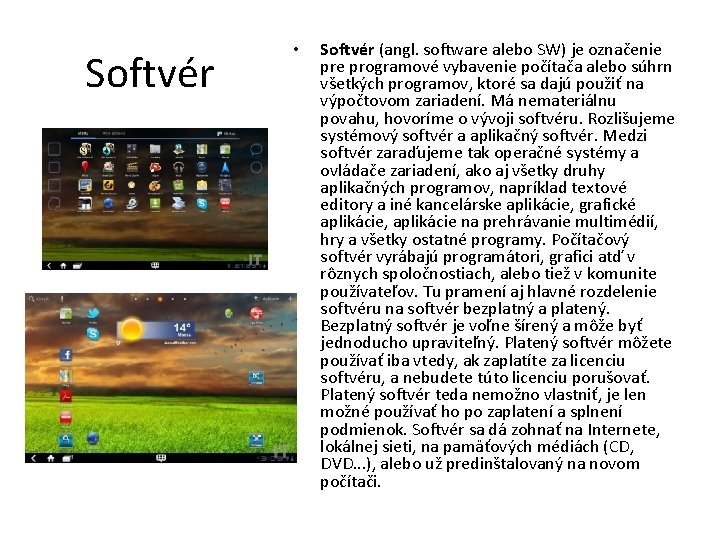 Softvér • Softvér (angl. software alebo SW) je označenie programové vybavenie počítača alebo súhrn