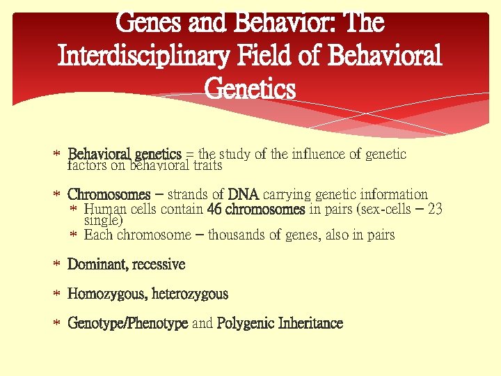 Genes and Behavior: The Interdisciplinary Field of Behavioral Genetics Behavioral genetics = the study