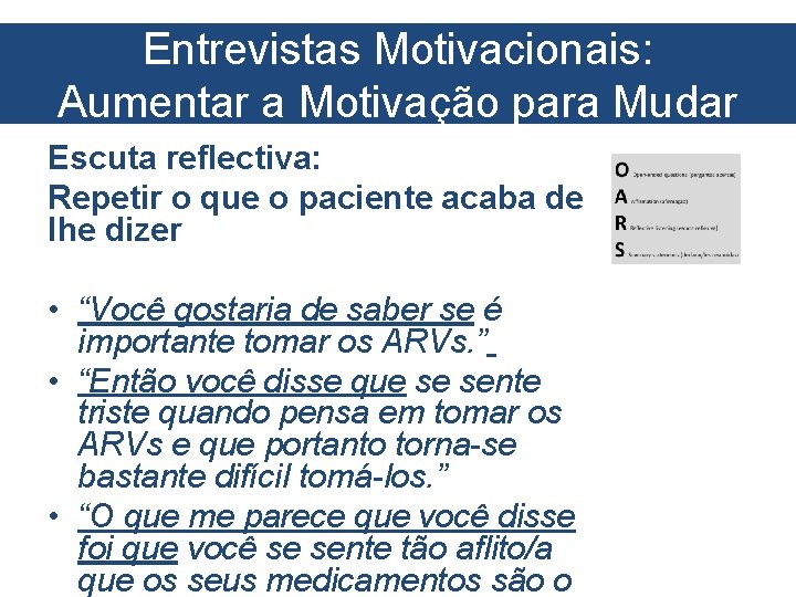 Entrevistas Motivacionais: Aumentar a Motivação para Mudar Escuta reflectiva: Repetir o que o paciente