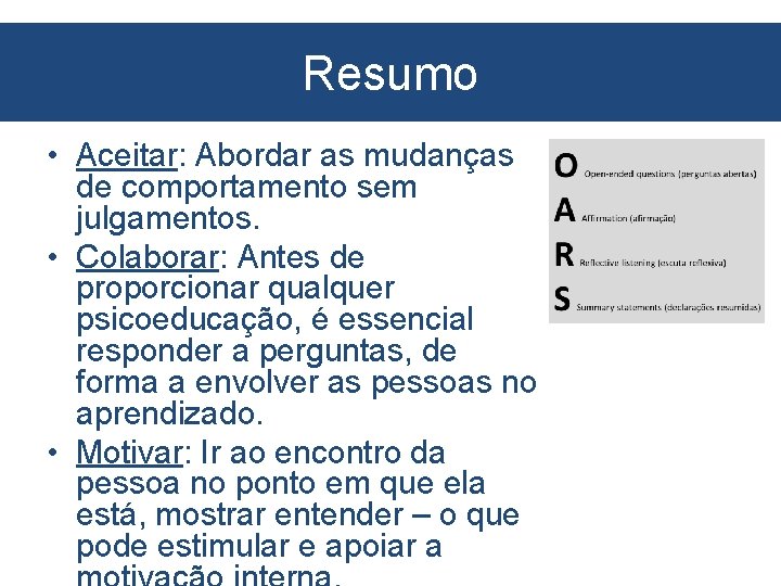 Resumo • Aceitar: Abordar as mudanças de comportamento sem julgamentos. • Colaborar: Antes de