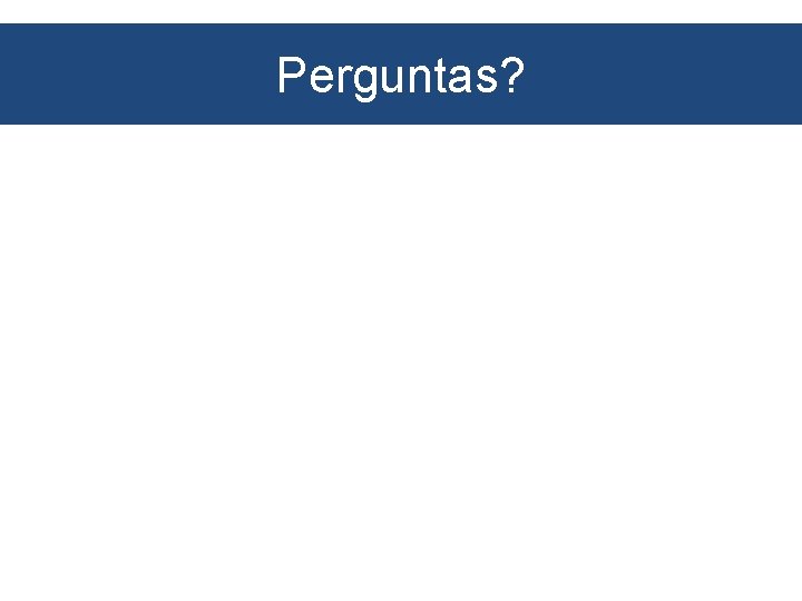 Perguntas? 