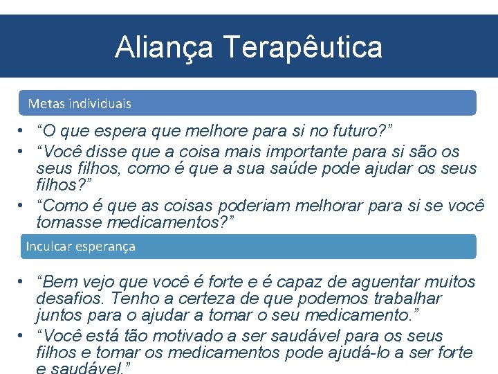 Aliança Terapêutica Metas individuais • “O que espera que melhore para si no futuro?