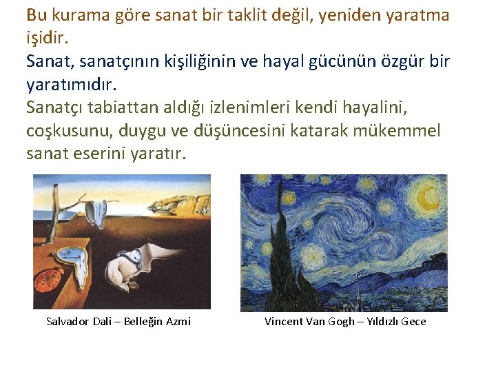 Bu kurama göre sanat bir taklit değil, yeniden yaratma işidir. Sanat, sanatçının kişiliğinin ve