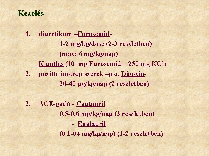 Kezelés 1. 2. diuretikum –Furosemid 1 -2 mg/kg/dose (2 -3 részletben) (max: 6 mg/kg/nap)