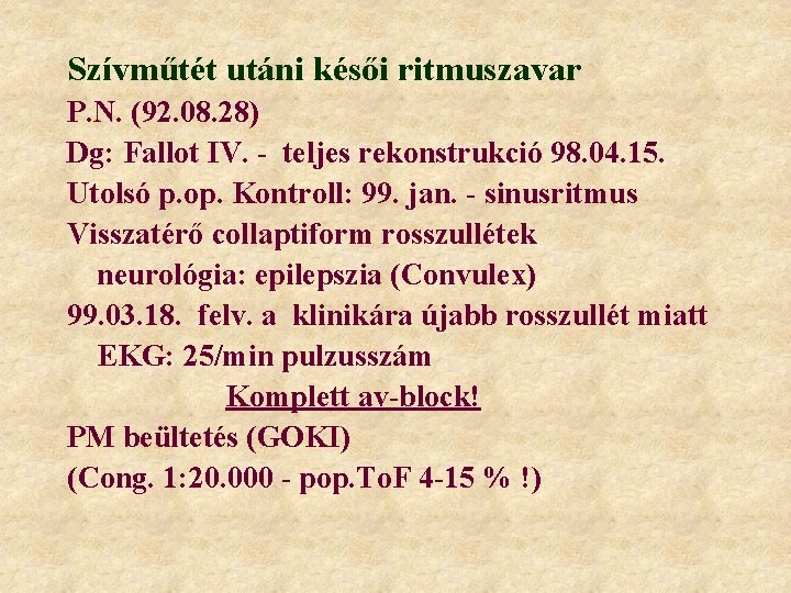 Szívműtét utáni késői ritmuszavar P. N. (92. 08. 28) Dg: Fallot IV. - teljes