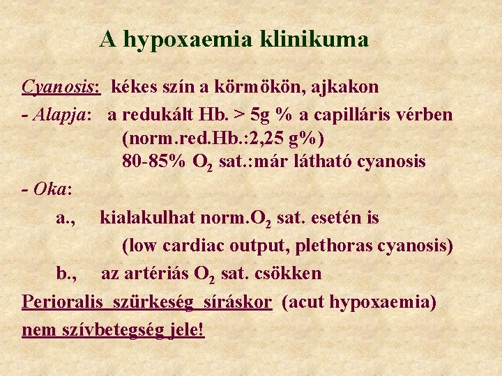 A hypoxaemia klinikuma Cyanosis: kékes szín a körmökön, ajkakon - Alapja: a redukált Hb.