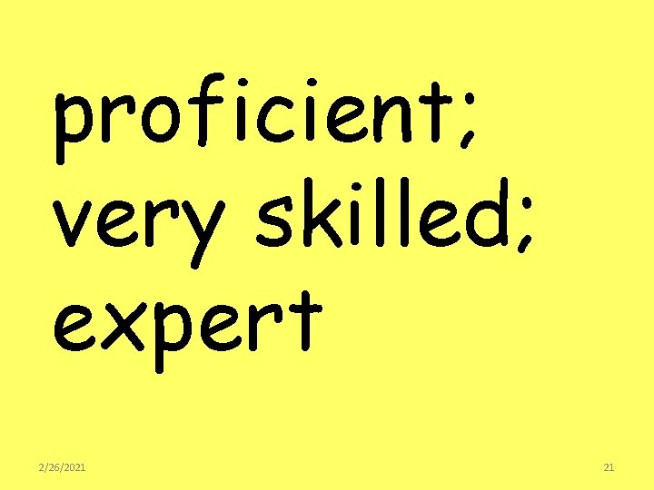 proficient; very skilled; expert 2/26/2021 21 