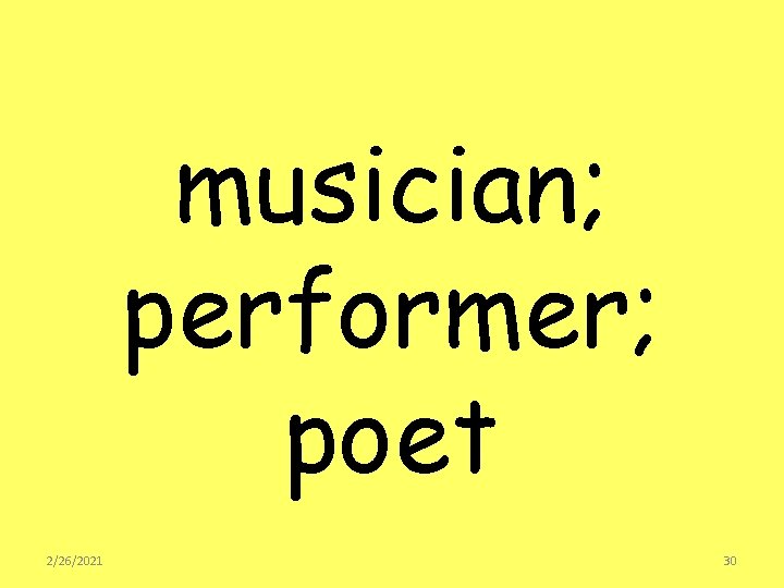 musician; performer; poet 2/26/2021 30 