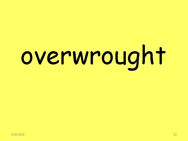 overwrought 2/26/2021 32 