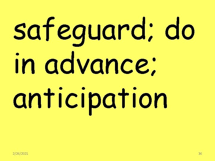 safeguard; do in advance; anticipation 2/26/2021 36 