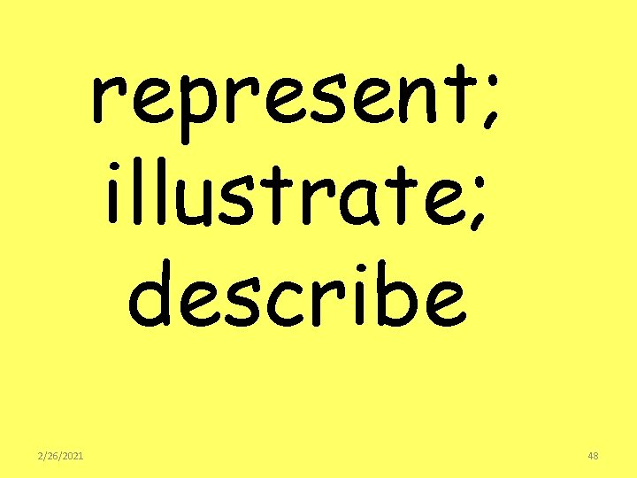 represent; illustrate; describe 2/26/2021 48 