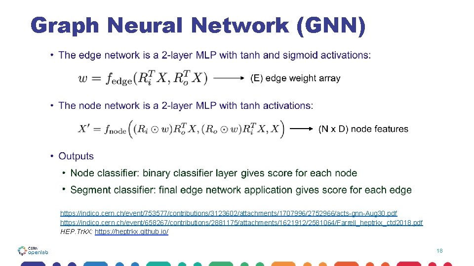 Graph Neural Network (GNN) https: //indico. cern. ch/event/753577/contributions/3123602/attachments/1707996/2752966/acts-gnn-Aug 30. pdf https: //indico. cern. ch/event/658267/contributions/2881175/attachments/1621912/2581064/Farrell_heptrkx_ctd Graph Neural Network (GNN) https: //indico. cern. ch/event/753577/contributions/3123602/attachments/1707996/2752966/acts-gnn-Aug 30. pdf https: //indico. cern. ch/event/658267/contributions/2881175/attachments/1621912/2581064/Farrell_heptrkx_ctd