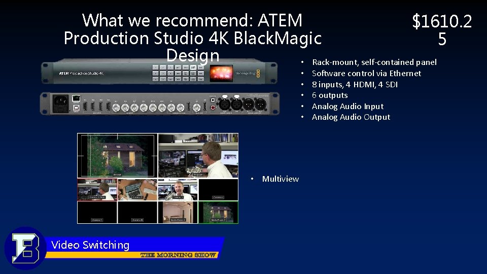 What we recommend: ATEM $1610. 2 Production Studio 4 K Black. Magic 5 Design