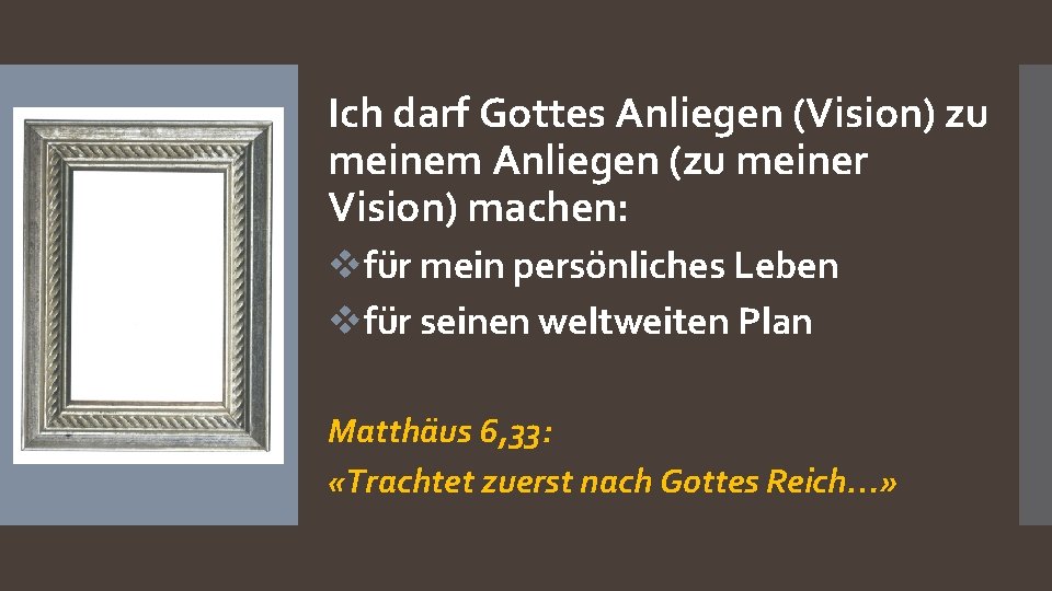 Ich darf Gottes Anliegen (Vision) zu meinem Anliegen (zu meiner Vision) machen: vfür mein