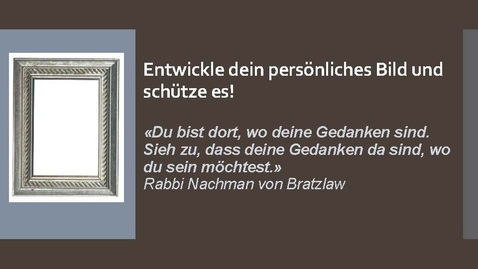 Entwickle dein persönliches Bild und schütze es! «Du bist dort, wo deine Gedanken sind.