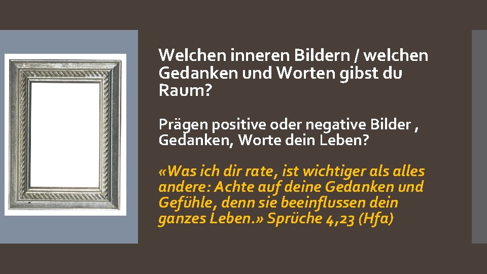 Welchen inneren Bildern / welchen Gedanken und Worten gibst du Raum? Prägen positive oder