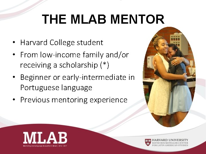 THE MLAB MENTOR • Harvard College student • From low-income family and/or receiving a