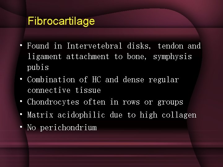 Fibrocartilage • Found in Intervetebral disks, tendon and ligament attachment to bone, symphysis pubis