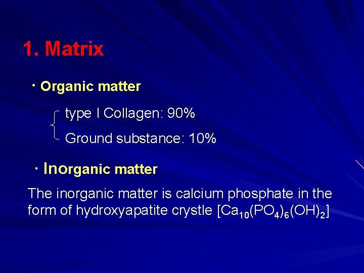 1. Matrix · Organic matter type I Collagen: 90% Ground substance: 10% · Inorganic