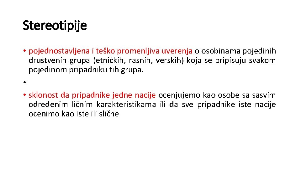 Stereotipije • pojednostavljena i teško promenljiva uverenja o osobinama pojedinih društvenih grupa (etničkih, rasnih,