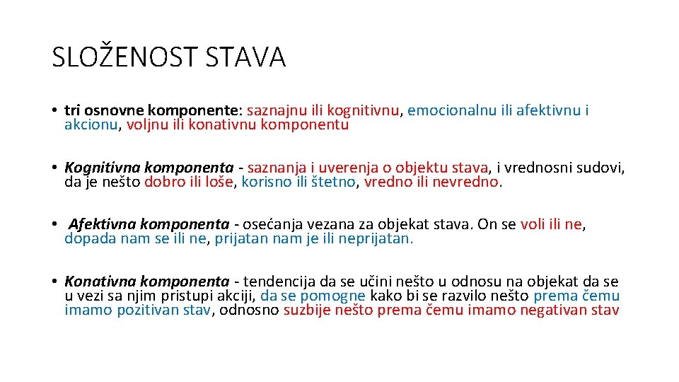 SLOŽENOST STAVA • tri osnovne komponente: saznajnu ili kognitivnu, emocionalnu ili afektivnu i akcionu,