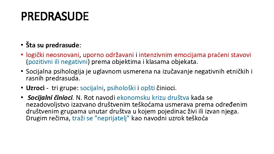 PREDRASUDE • Šta su predrasude: • logički neosnovani, uporno održavani i intenzivnim emocijama praćeni