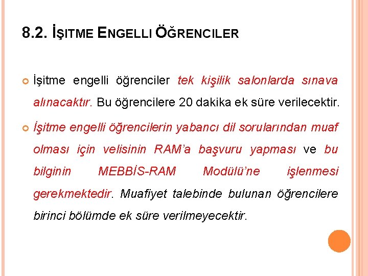 8. 2. İŞITME ENGELLI ÖĞRENCILER İşitme engelli öğrenciler tek kişilik salonlarda sınava alınacaktır. Bu