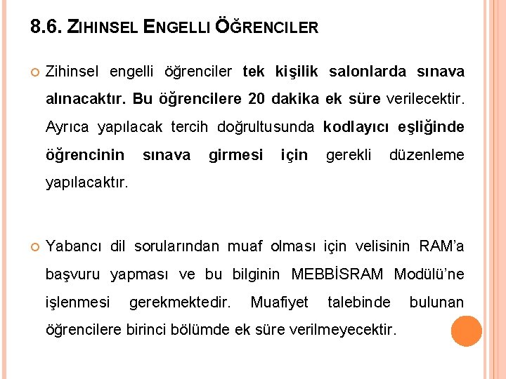 8. 6. ZIHINSEL ENGELLI ÖĞRENCILER Zihinsel engelli öğrenciler tek kişilik salonlarda sınava alınacaktır. Bu
