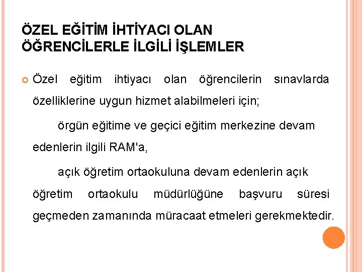 ÖZEL EĞİTİM İHTİYACI OLAN ÖĞRENCİLERLE İLGİLİ İŞLEMLER Özel eğitim ihtiyacı olan öğrencilerin sınavlarda özelliklerine