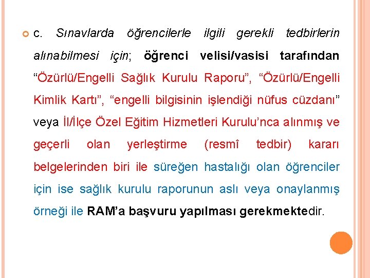  c. Sınavlarda öğrencilerle ilgili gerekli tedbirlerin alınabilmesi için; öğrenci velisi/vasisi tarafından “Özürlü/Engelli Sağlık