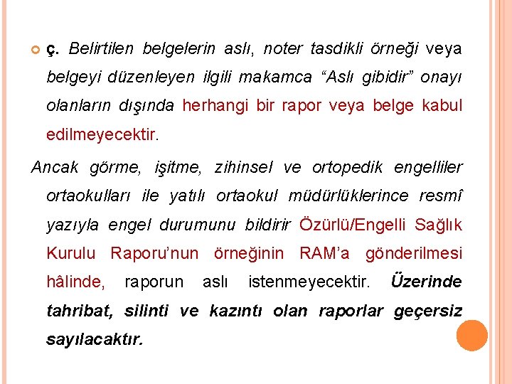  ç. Belirtilen belgelerin aslı, noter tasdikli örneği veya belgeyi düzenleyen ilgili makamca “Aslı