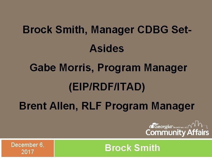 Brock Smith, Manager CDBG Set. Asides Gabe Morris, Program Manager (EIP/RDF/ITAD) Brent Allen, RLF