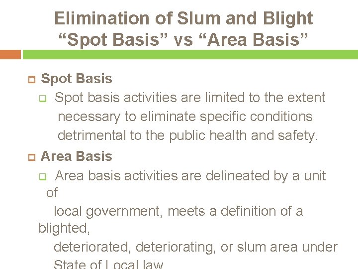 Elimination of Slum and Blight “Spot Basis” vs “Area Basis” Spot Basis q Spot