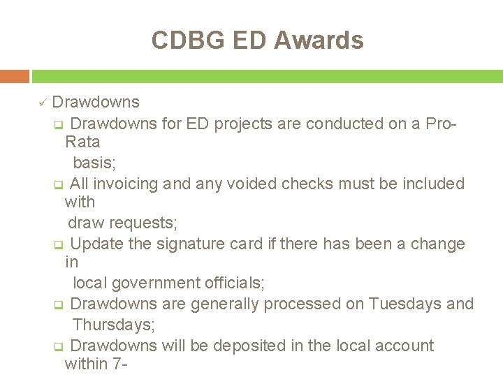 CDBG ED Awards ü Drawdowns q Drawdowns for ED projects are conducted on a